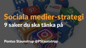 Sociala Medier-strategi, 9 Saker Du Ska Tänka På - Pontus Staunstrup